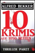 eBook: Thriller Paket: Zehn Alfred Bekker Krimis auf 1052 Seiten