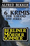 ebook: Berliner Mördersommer - 6 Krimis für Strand und Ferien