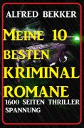 eBook: Meine 10 besten Kriminalromane: 1600 Seiten Thriller Spannung