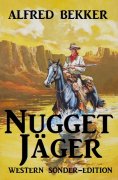eBook: Alfred Bekker Western Sonder-Edition - Nugget-Jäger