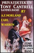 eBook: Privatdetektiv Tony Cantrell Sammelband #7 - Fünf Krimis in einem Band