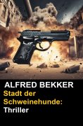 ebook: Stadt der Schweinehunde: Thriller