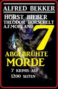 eBook: 7 abgebrühte Morde - 7 Krimis auf 1200 Seiten