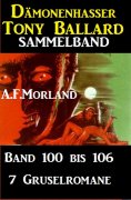 eBook: Sammelband 7 Gruselromane Dämonenhasser Tony Ballard Band 100 bis 106