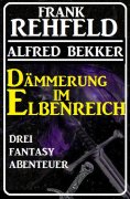 eBook: Dämmerung im Elbenreich - Drei Fantasy Abenteuer