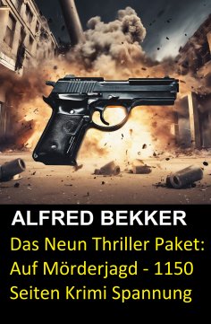ebook: Das Neun Thriller Paket: Auf Mörderjagd - 1150 Seiten Krimi Spannung