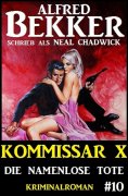 eBook: Alfred Bekker Kommissar X #10: Die namenlose Tote