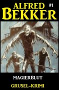 eBook: Alfred Bekker Grusel-Krimi #1: Magierblut