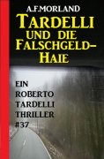 eBook: Tardelli und die Falschgeld-Haie: Ein Roberto Tardelli Thriller #37