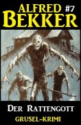 eBook: Alfred Bekker Grusel-Krimi #7: Der Rattengott