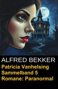eBook: Patricia Vanhelsing Sammelband 5 Romane: Paranormal
