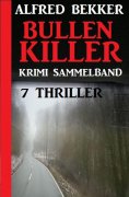 eBook: Krimi Sammelband Bullenkiller: 7 Thriller