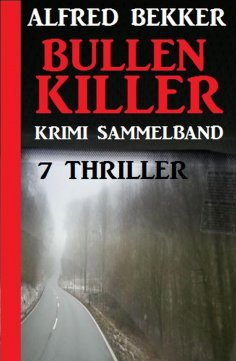 eBook: Krimi Sammelband Bullenkiller: 7 Thriller