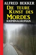 ebook: Die teure Kunst des Mordes: Kriminalroman