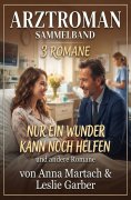 ebook: Arztroman Sammelband 3 Romane: Nur ein Wunder kann noch helfen und andere Romane