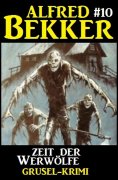 eBook: Alfred Bekker Grusel-Krimi #10: Zeit der Werwölfe