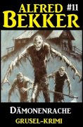 eBook: Alfred Bekker Grusel-Krimi #11: Dämonenrache
