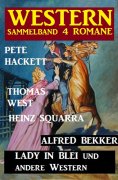 eBook: Western Sammelband 4 Romane: Lady in Blei und andere Western
