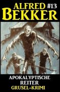 eBook: Alfred Bekker Grusel-Krimi #13: Apokalyptische Reiter
