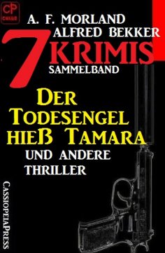 eBook: Sammelband 7 Krimis: Der Todesengel hieß Tamara und andere Thriller