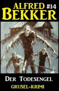 eBook: Alfred Bekker Grusel-Krimi #14: Der Todesengel