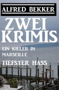 eBook: Zwei Alfred Bekker Krimis: Ein Killer in Marseille/Tiefster Hass