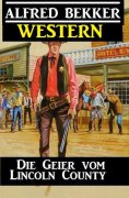 eBook: Alfred Bekker Western - Die Geier vom Lincoln County