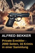 ebook: Private Ermittler - 2000 Seiten, 16 Krimis in einer Sammlung