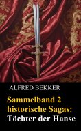ebook: Sammelband 2 historische Sagas: Töchter der Hanse