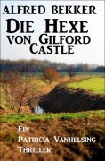 eBook: Die Hexe von Gilford Castle: Ein Patricia Vanhelsing Thriller