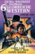 eBook: Extra Wildwest Großband 6 glorreiche Western Januar 2019