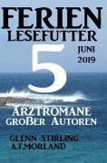eBook: Ferien Lesefutter Juni 2019 - 5 Arztromane großer Autoren