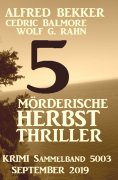 eBook: 5 mörderische Herbst Thriller - Krimi Sammelband 5003 September 2019