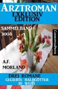 eBook: Arztroman Sammelband 3004: Geliebte Halbgötter in Weiß - Drei Romane