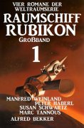 ebook: Großband Raumschiff Rubikon 1 - Vier Romane der Weltraumserie