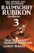 ebook: Großband Raumschiff Rubikon 3 - Vier Romane der Weltraumserie