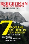 eBook: 7 Heimat-Romane um Liebe  in den Bergen: Bergroman Sammelband 7019