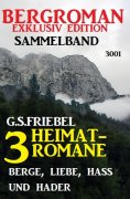eBook: 3 Heimat-Romane: Berge, Liebe, Hass und Hader - Bergroman Exklusiv Edition Sammelband 3001