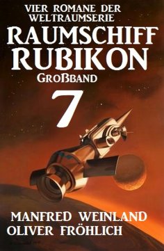 ebook: Großband Raumschiff Rubikon 7 - Vier Romane der Weltraumserie