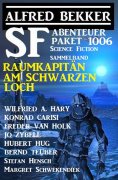 eBook: SF Abenteuer-Paket 1006 - Raumkapitän am Schwarzen Loch: Science Fiction Sammelband 1006