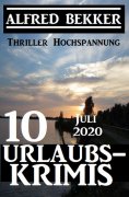 ebook: 10 Urlaubskrimis Juli 2020 - Thriller Hochspannung