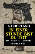 eBook: In einer Stunde bist du tot: Ein Roberto Tardelli Thriller #54