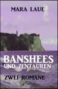eBook: Banshees und Zentauren: Zwei Romane