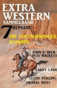eBook: Die Coltschwinger kommen: Extra Western Sammelband 7 Romane