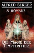 eBook: Die Magie der Tempelritter: 5 Romane