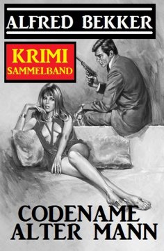 ebook: Codename Alter Mann: Krimi Sammelband