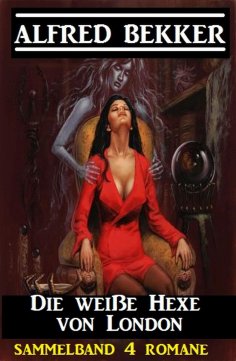 eBook: Die weiße Hexe von London: Sammelband 4 Romane