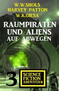 ebook: Raumpiraten und Aliens auf Abwegen: 3 Science Fiction Abenteuer