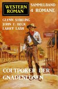 ebook: Coltpoker der Gnadenlosen: Western Sammelband 4 Romane