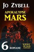 ebook: Apokalypse Mars: 6 Romane Science Fiction Fantasy